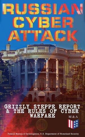 Cover of the book Russian Cyber Attack - Grizzly Steppe Report & The Rules of Cyber Warfare by James Madison, U.S. Congress, Center for Legislative Archives, Helen M. Campbell