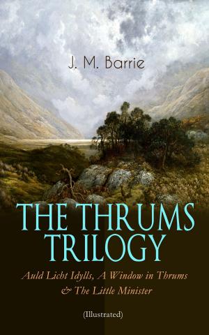 bigCover of the book THE THRUMS TRILOGY – Auld Licht Idylls, A Window in Thrums & The Little Minister (Illustrated) by 