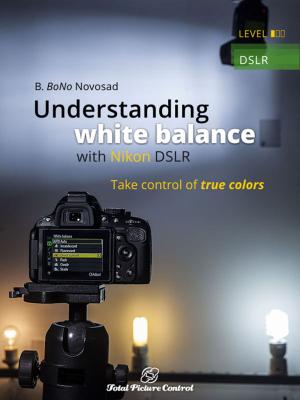 Cover of the book Understanding white balance with Nikon DSLR by Andrea Warner