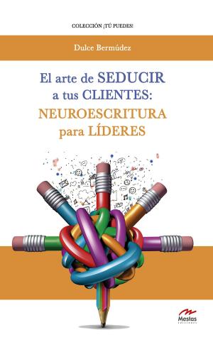 Cover of the book El arte de seducir a tus clientes: neuroescritura para líderes by Sergio Aparicio Pérez