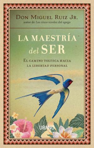 Cover of the book La maestría del ser by Miguel Ruiz