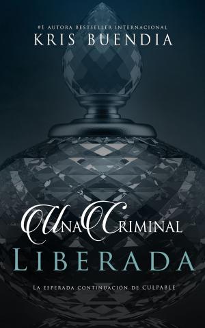Cover of the book Una criminal liberada by Kris Buendía