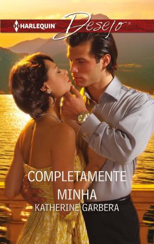 Cover of the book Completamente minha by Kim Lawrence