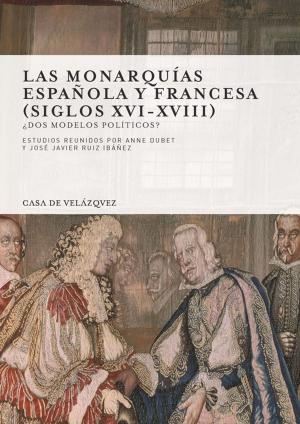 Cover of the book Las monarquías española y francesa (siglos xvi-xviii) by Soizic Croguennec