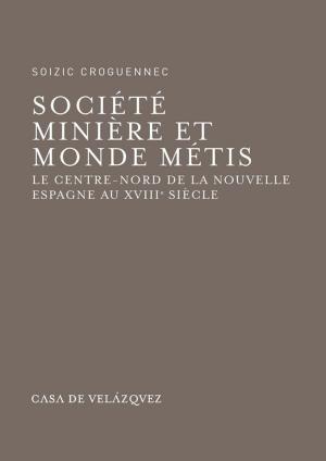 Cover of the book Société minière et monde métis by François Cadiou