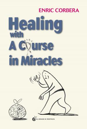 Cover of the book Healing Through A Course In Miracles by Magali Monclús, Alexandre Monclús, Filipo Pereira