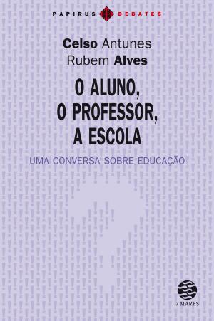 Cover of the book O Aluno, o professor, a escola by Celso Antunes