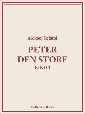 Cover of the book Peter den Store bind 1 by Aleksej Tolstoj