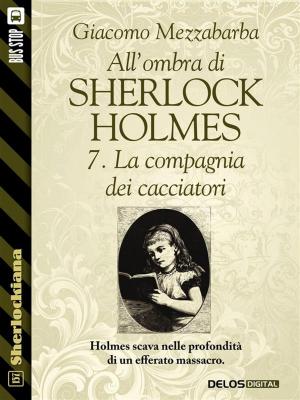 Book cover of All'ombra di Sherlock Holmes - 7. La compagnia dei cacciatori