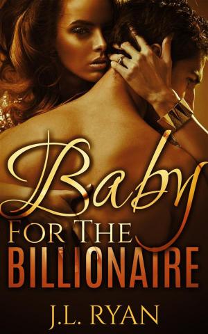 Cover of the book Baby for the Billionaire by J. L. Ryan