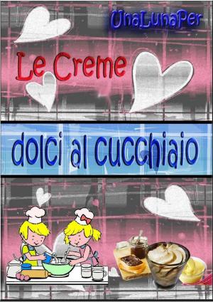 Cover of the book Le creme dolci al cucchiaio by Pam Williams, Jim Eber
