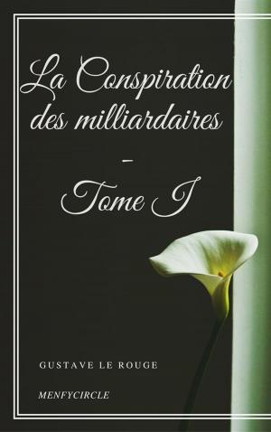 Book cover of La Conspiration des milliardaires - Tome I