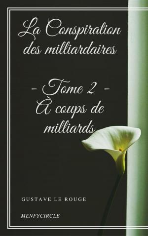 Book cover of La Conspiration des milliardaires - Tome II - À coups de milliards