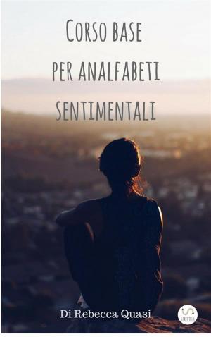 Cover of the book Corso base per analfabeti sentimentali by 马得