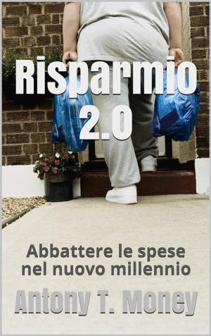 Book cover of Risparmio 2.0 Abbattere le spese personali e/o familiari nel nuovo millennio