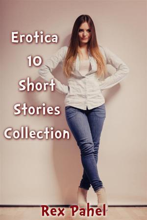 bigCover of the book Erotica: 10 Short Stories Collection by 