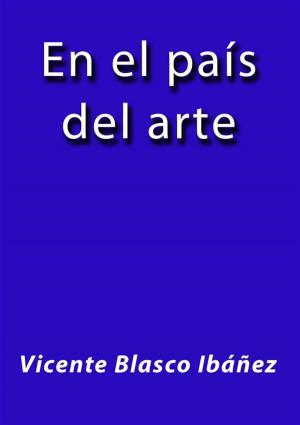Cover of the book En el país del arte by Vicente Blasco Ibáñez