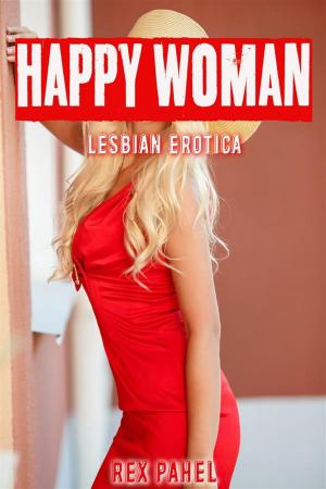 Cover of the book Happy Woman: Lesbian Erotica by Rex Pahel