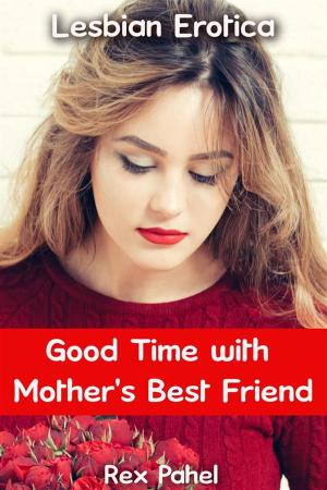 Cover of the book Good Time with Mother's Best Friend: Lesbian Erotica by Rousseau & Chaucer