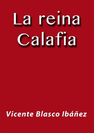Cover of the book La reina Calafia by Vicente Blasco Ibáñez
