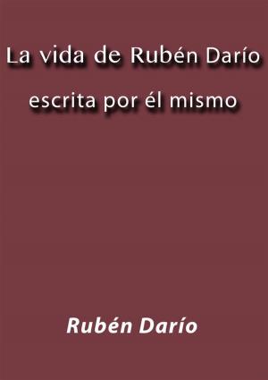 Cover of the book La vida de Rubén Darío escrita por él mismo by Antonio Gálvez Alcaide