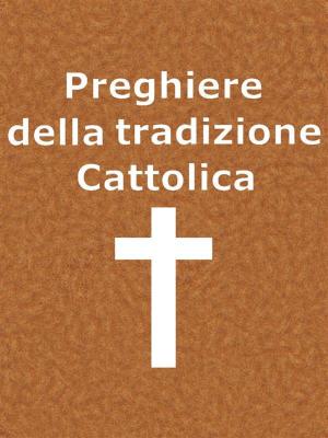 Cover of the book Preghiere della Tradizione Cattolica by Nicholas Vachel Lindsay