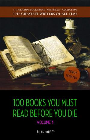 Book cover of 100 Books You Must Read Before You Die - volume 1 [newly updated] [Pride and Prejudice; Jane Eyre; Wuthering Heights; Tarzan of the Apes; The Count of Monte Cristo; A Room With a View; The Odyssey; etc.] (Book House Publishing)