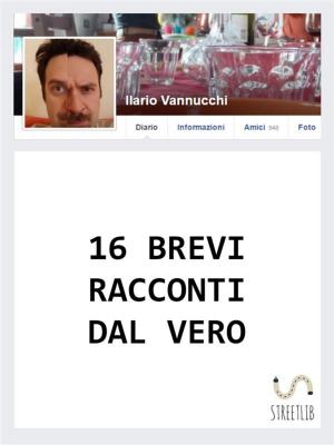 Cover of the book 16 Brevi racconti dal vero by Stefan Draughon