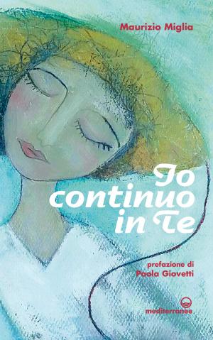 Cover of the book Io continuo in te by Selene Calloni Williams, Paolo Crimaldi