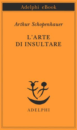 Cover of the book L’arte di insultare by Robert Walser