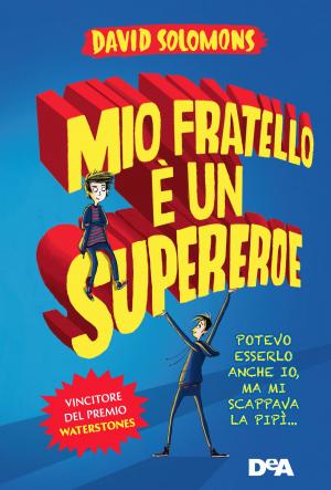 Cover of the book Mio fratello è un supereroe by Stefano Manca (Pino e gli anticorpi), David De Filippi
