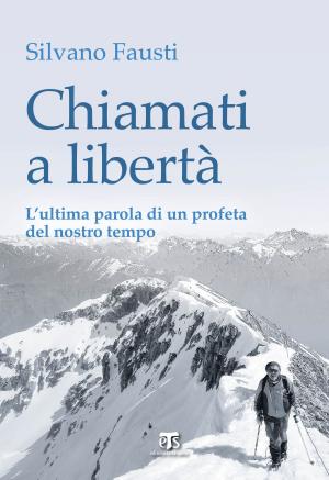 Cover of the book Chiamati a libertà by Alberto Friso, Giovanni Claudio Bottini