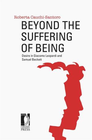 Cover of the book Beyond the Suffering of Being: Desire in Giacomo Leopardi and Samuel Beckett by Agustín José Menéndez, John Erik Fossum