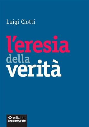 Cover of the book L'eresia della verità by Marco Bouchard