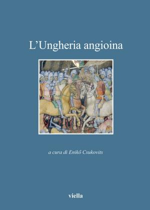 Cover of the book L’Ungheria angioina by Simona Feci, Laura Schettini