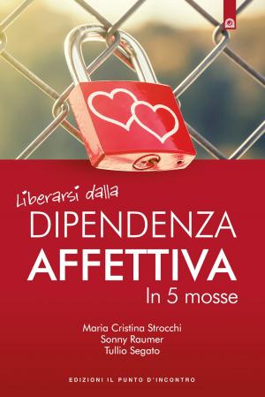 Cover of the book Liberarsi dalla dipendenza affettiva by Roberte de Crève Coeur