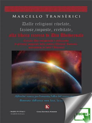 Cover of the book Dalle religioni rivelate, faziose, imposte, ereditate, alla libera ricerca di Dio Universale by Cetola Giovanna