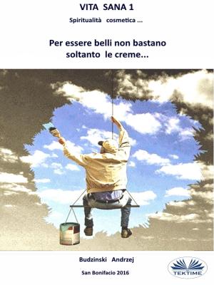 Book cover of Vita Sana 1. Per Essere Belli Non Bastano Soltanto Le Creme.