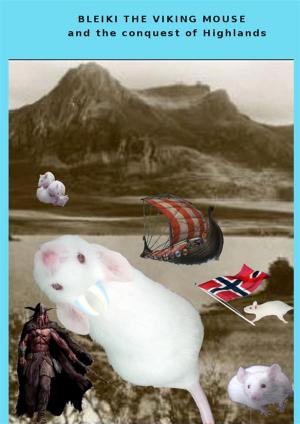 Cover of the book Bleiki The Viking mouse and the conquest of Highlands by Gabriel Agbo