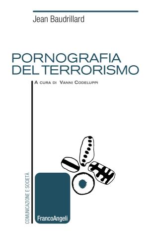 Cover of the book Pornografia del terrorismo by Raffaele Barone, Simone Bruschetta, Amelia Frasca