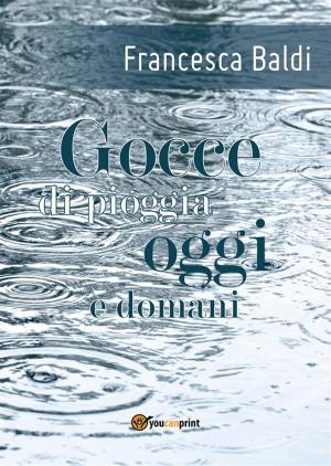 Cover of the book Gocce di pioggia oggi e domani by Aniello D’Angelo