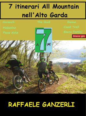 Cover of the book 7 Itinerari All Mountain nell' Alto Garda by Fernando Guerrieri