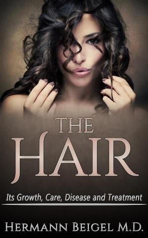 Cover of the book THE HAIR - Its Growth, Care, Disease and Treatment by Dion Fortune