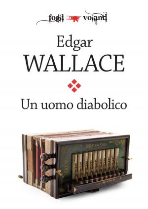 Cover of the book Un uomo diabolico by Edgar Wallace