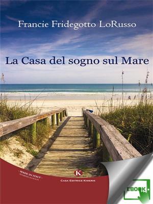Cover of the book La Casa del sogno sul Mare by Angelo Aliquò