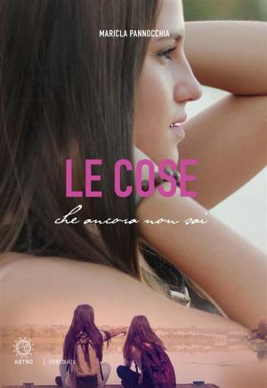 Cover of the book Le cose che ancora non sai by Leora Gonzales