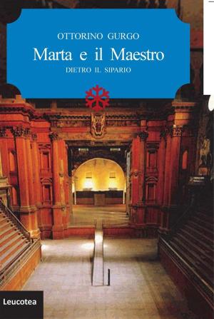 Cover of the book Marta e il Maestro. Dietro il sipario by Luca Romani