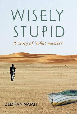 Cover of the book Wisely Stupid by Saranya Umakanthan, GP Editors