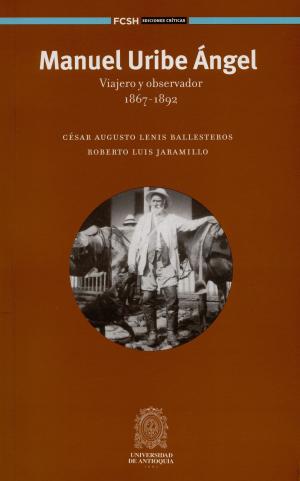 Cover of the book Manuel Uribe Ángel by Jorge Alberto Naranjo