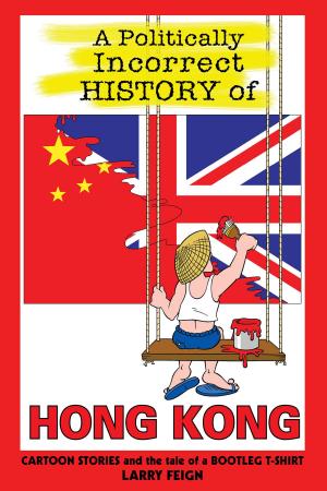 Cover of the book A Politically Incorrect History of Hong Kong by Denis Leary